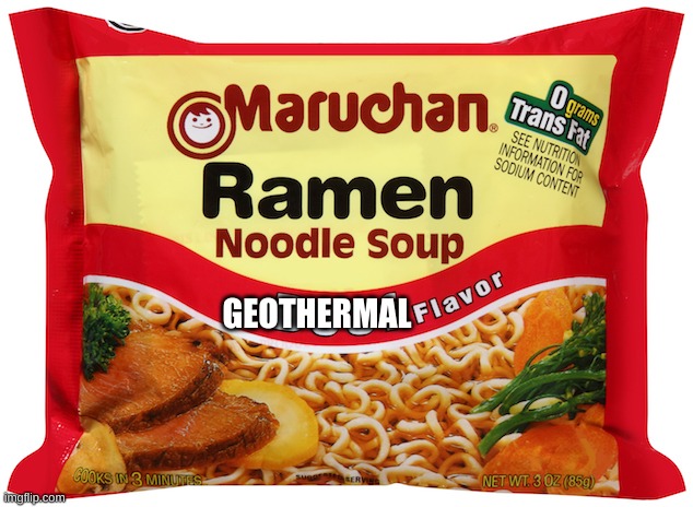 literally me | GEOTHERMAL | image tagged in ramen noodles | made w/ Imgflip meme maker