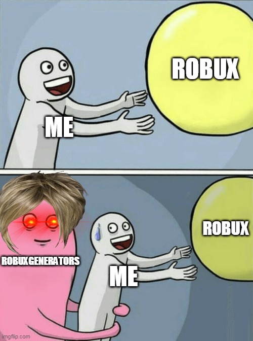 Running Away Balloon | ROBUX; ME; ROBUX; ROBUXGENERATORS; ME | image tagged in memes,running away balloon | made w/ Imgflip meme maker