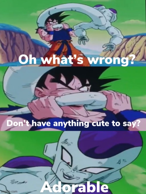Don’t have anything cute to say | image tagged in dragon ball z | made w/ Imgflip meme maker