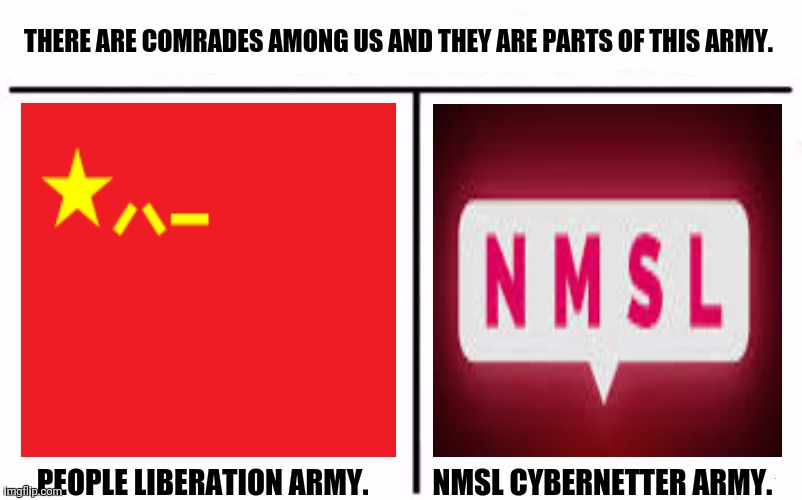 Who Would Win Blank | THERE ARE COMRADES AMONG US AND THEY ARE PARTS OF THIS ARMY. PEOPLE LIBERATION ARMY.           NMSL CYBERNETTER ARMY. | image tagged in memes,made in china,soviet union | made w/ Imgflip meme maker
