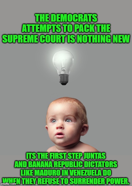 yep | THE DEMOCRATS ATTEMPTS TO PACK THE SUPREME COURT IS NOTHING NEW; ITS THE FIRST STEP JUNTAS AND BANANA REPUBLIC DICTATORS LIKE MADURO IN VENEZUELA DO WHEN THEY REFUSE TO SURRENDER POWER. | image tagged in democrats,fascism,junta,banana republic | made w/ Imgflip meme maker