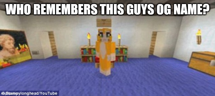Stampy | WHO REMEMBERS THIS GUYS OG NAME? | image tagged in stampy | made w/ Imgflip meme maker