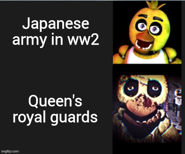So terrifying. | Japanese army in ww2; Queen's royal guards | image tagged in chica normal vs scary | made w/ Imgflip meme maker