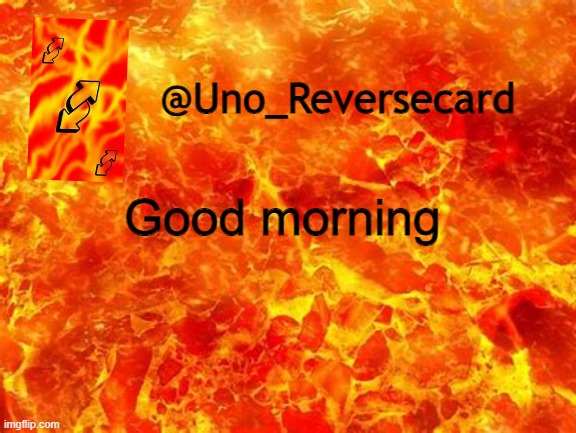 Good Morning | Good morning | image tagged in uno_reversecard announcement temp 2 | made w/ Imgflip meme maker