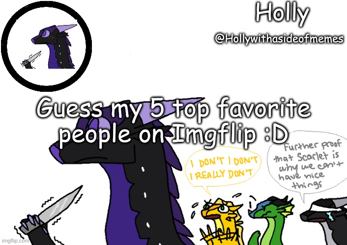 And you get a prize | Guess my 5 top favorite people on Imgflip :D | image tagged in holly announcement wings of fire | made w/ Imgflip meme maker