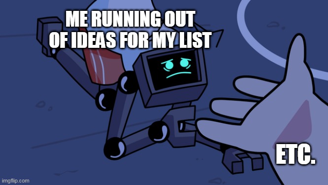 title, heading, etc. | ME RUNNING OUT OF IDEAS FOR MY LIST; ETC. | image tagged in helping hex,FridayNightFunkin | made w/ Imgflip meme maker