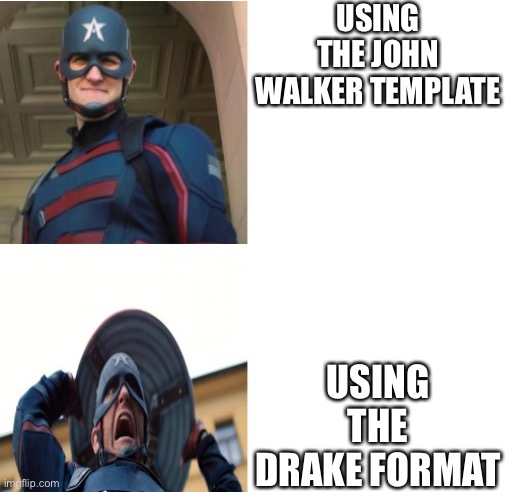 Haha big funni |  USING THE JOHN WALKER TEMPLATE; USING THE DRAKE FORMAT | image tagged in falcon and the winter soldier john walker hotline bling | made w/ Imgflip meme maker