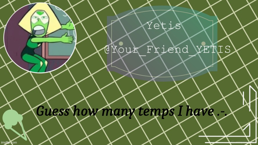 Peridot yetis | Guess how many temps I have .-. | image tagged in peridot yetis | made w/ Imgflip meme maker