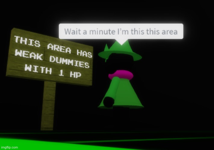Guess I’m a weak dummy with 1 hp | image tagged in weak,dummy,memes,deltarune,undertale,roblox | made w/ Imgflip meme maker