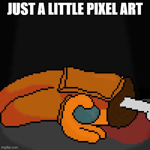 #stopminicrewmateabuse | JUST A LITTLE PIXEL ART | made w/ Imgflip meme maker
