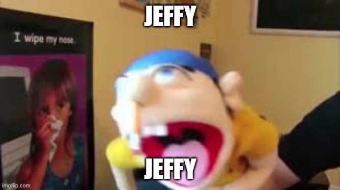 jeffy | JEFFY; JEFFY | image tagged in jeffy,jeffy funny face,funny,funny memes,dank memes,memes | made w/ Imgflip meme maker