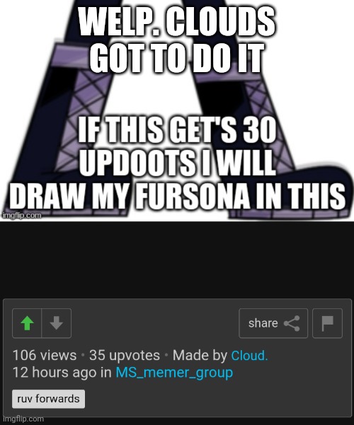 WELP. CLOUDS GOT TO DO IT | made w/ Imgflip meme maker