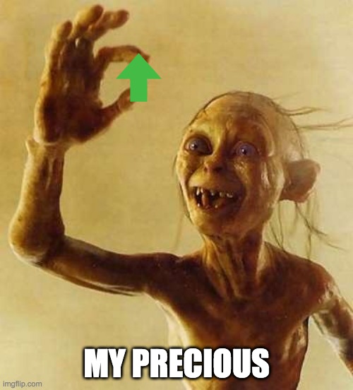 U P V O T E T H I S O R U G E T 0 B O B U X | MY PRECIOUS | image tagged in my precious gollum | made w/ Imgflip meme maker