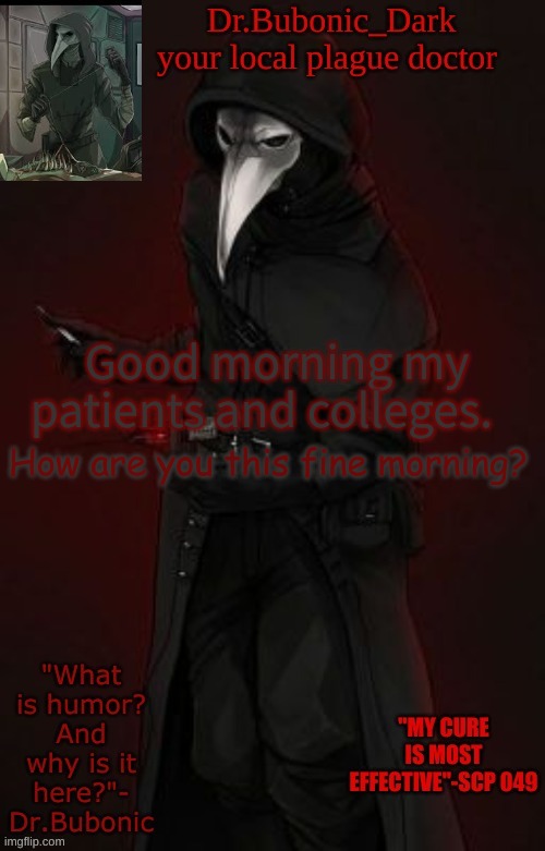 REEEE | Good morning my patients and colleges. How are you this fine morning? | image tagged in bubonic boi | made w/ Imgflip meme maker