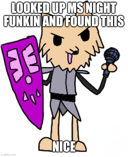 Ms Night Funkin theONLYrandomdoggo (OLD) | LOOKED UP MS NIGHT FUNKIN AND FOUND THIS; NICE | image tagged in ms night funkin theonlyrandomdoggo | made w/ Imgflip meme maker