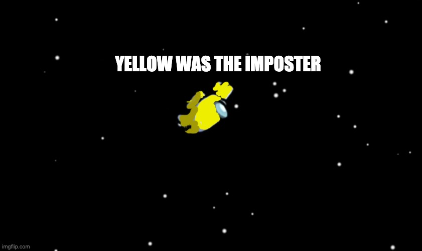 Ejected (Among Us) | YELLOW WAS THE IMPOSTER | image tagged in ejected among us | made w/ Imgflip meme maker