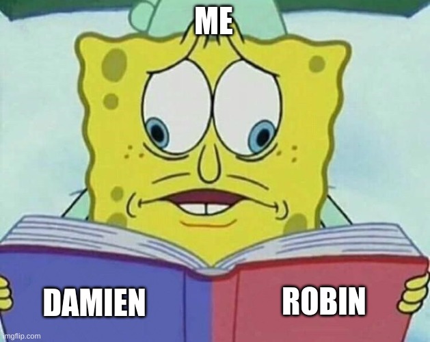 The two best narrators of EmKay | ME; ROBIN; DAMIEN | image tagged in cross eyed spongebob | made w/ Imgflip meme maker