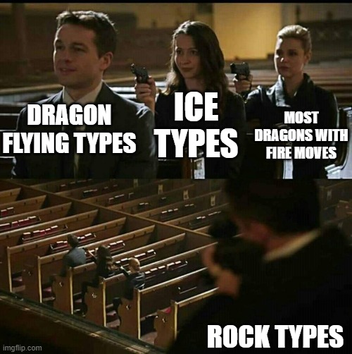 Church gun | ICE TYPES; DRAGON FLYING TYPES; MOST DRAGONS WITH FIRE MOVES; ROCK TYPES | image tagged in church gun | made w/ Imgflip meme maker