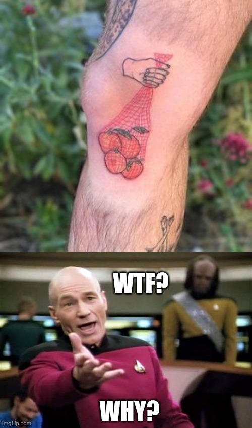 ? | WTF? WHY? | image tagged in memes,picard wtf,tattoos,bad tattoos | made w/ Imgflip meme maker