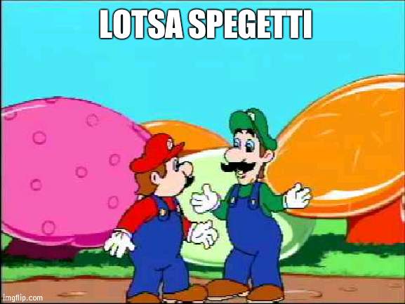 I hope she made lotsa spaghetii luigi | LOTSA SPEGETTI | image tagged in i hope she made lotsa spaghetii luigi | made w/ Imgflip meme maker