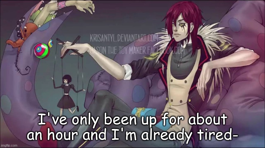 I've only been up for about an hour and I'm already tired- | made w/ Imgflip meme maker