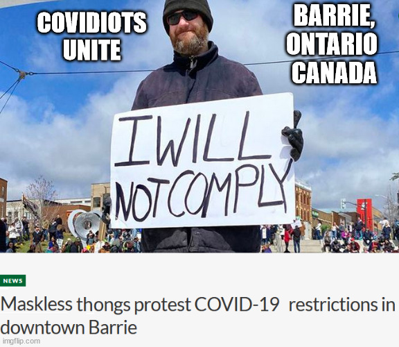 Covidiots | BARRIE, 
ONTARIO 
CANADA; COVIDIOTS UNITE | image tagged in covidiots,covid-19,anti-maskers,barrie,canada | made w/ Imgflip meme maker