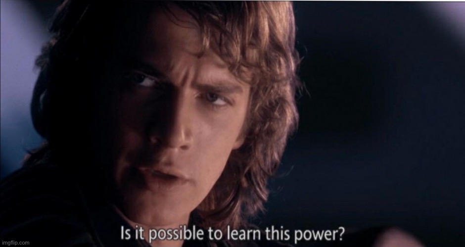 Is it possible to learn this power? | image tagged in is it possible to learn this power | made w/ Imgflip meme maker