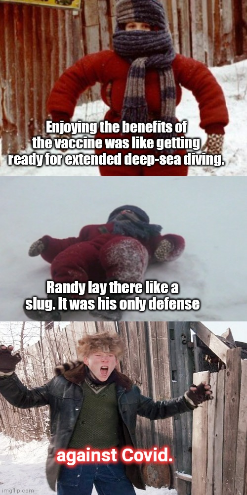 When your mom joins the vaccine cult | Enjoying the benefits of the vaccine was like getting ready for extended deep-sea diving. Randy lay there like a slug. It was his only defense; against Covid. | image tagged in randy lay there like a slug,coronavirus,vaccine cult,vaccines,fauci,hypocrisy | made w/ Imgflip meme maker