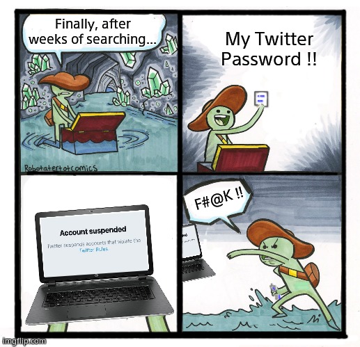 The Scroll of Entry | Finally, after weeks of searching... My Twitter
Password !! F#@K !! | image tagged in memes,the scroll of truth,twitter,password,suspension,fun | made w/ Imgflip meme maker