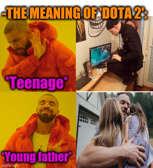 -Daughter like. | -THE MEANING OF 'DOTA 2':; *Teenage*; *Young father* | image tagged in memes,drake hotline bling,nick young,baby godfather,teenager post,video games | made w/ Imgflip meme maker