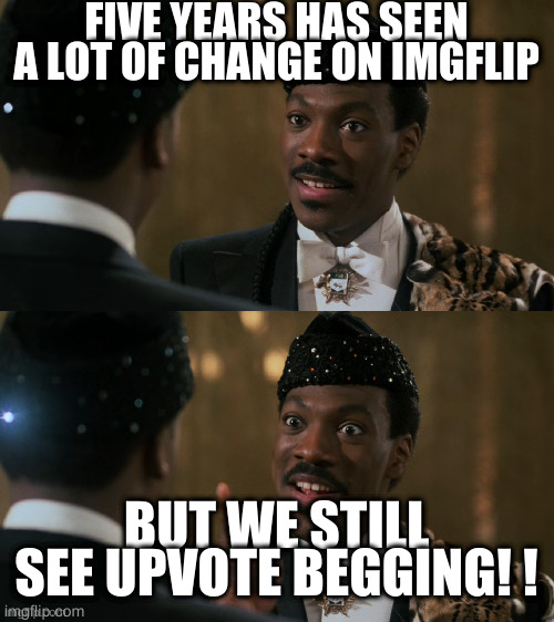 How decisions are made | FIVE YEARS HAS SEEN A LOT OF CHANGE ON IMGFLIP; BUT WE STILL SEE UPVOTE BEGGING! ! | image tagged in how decisions are made | made w/ Imgflip meme maker