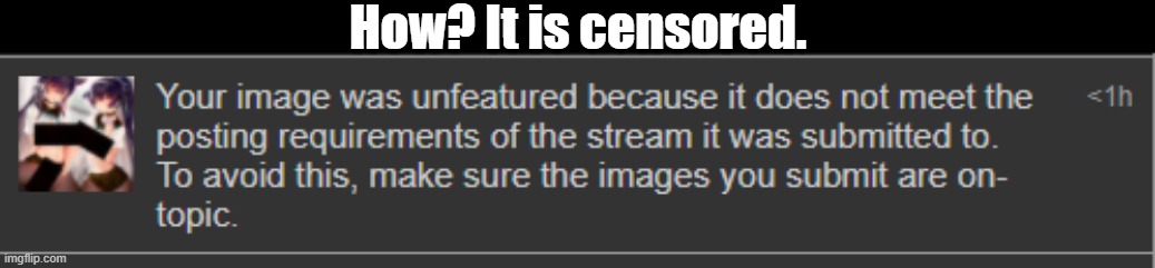 How? It is censored. | made w/ Imgflip meme maker
