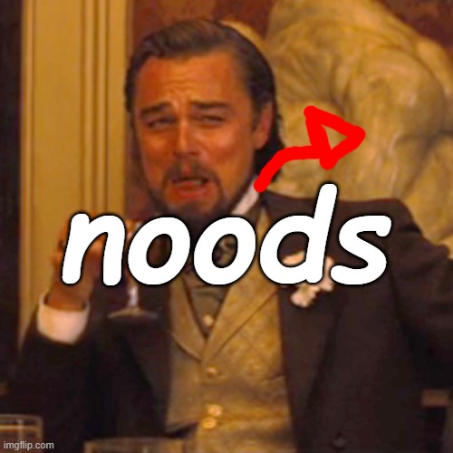 Laughing Leo Meme | noods | image tagged in memes,laughing leo | made w/ Imgflip meme maker