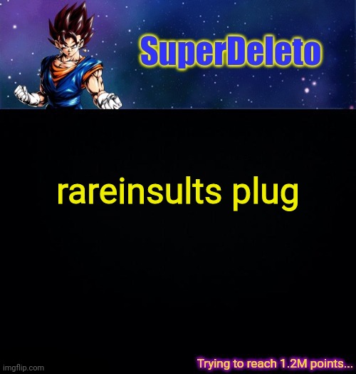 https://imgflip.com/i/56321y | rareinsults plug | image tagged in superdeleto | made w/ Imgflip meme maker
