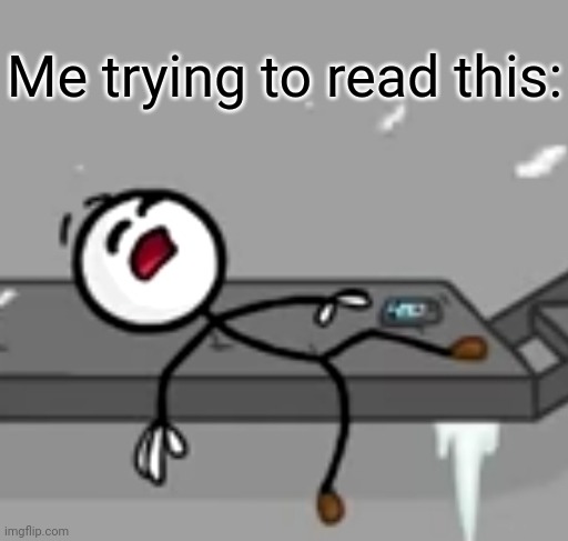 Me trying to read this: | made w/ Imgflip meme maker