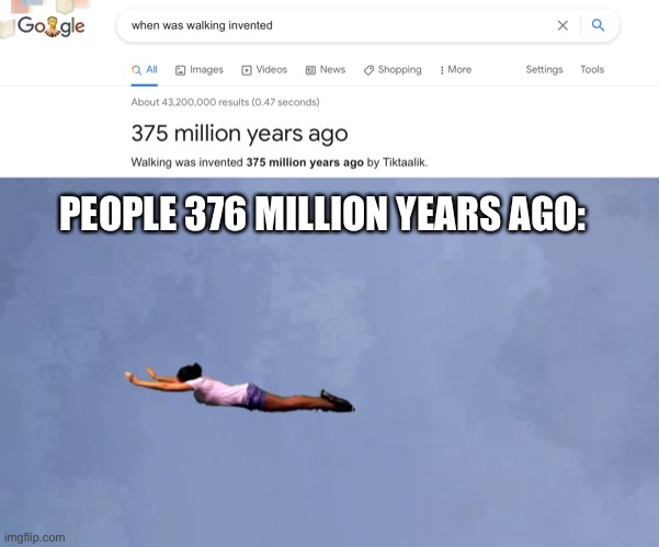 Uh | PEOPLE 376 MILLION YEARS AGO: | image tagged in flying | made w/ Imgflip meme maker
