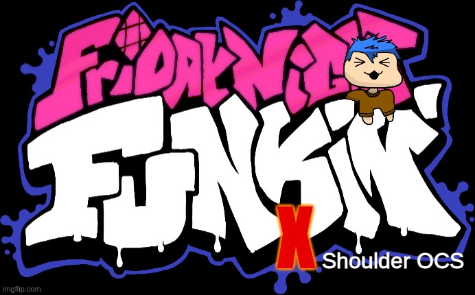 Friday Night Funkin Logo | Shoulder OCS; X | image tagged in friday night funkin logo | made w/ Imgflip meme maker