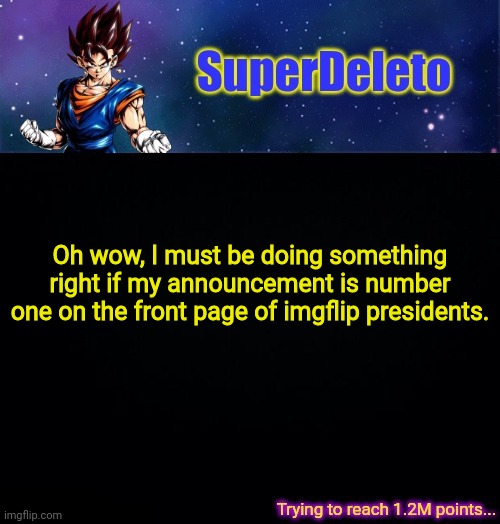 Good | Oh wow, I must be doing something right if my announcement is number one on the front page of imgflip presidents. | image tagged in superdeleto | made w/ Imgflip meme maker