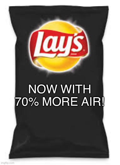 Lays Do Us A Flavor Blank Black | NOW WITH 70% MORE AIR! | image tagged in lays do us a flavor blank black | made w/ Imgflip meme maker