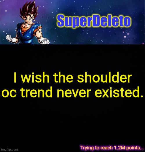 SuperDeleto | I wish the shoulder oc trend never existed. | image tagged in superdeleto | made w/ Imgflip meme maker
