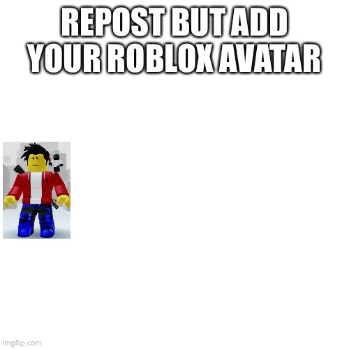 Trend time | REPOST BUT ADD YOUR ROBLOX AVATAR | made w/ Imgflip meme maker