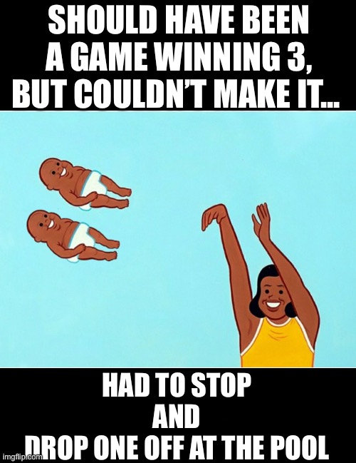 Hoop Dreams Shattered | SHOULD HAVE BEEN A GAME WINNING 3,
BUT COULDN’T MAKE IT... HAD TO STOP
AND
DROP ONE OFF AT THE POOL | image tagged in memes,basketball,swimming pool,turds,touchdown,goalkeeper | made w/ Imgflip meme maker