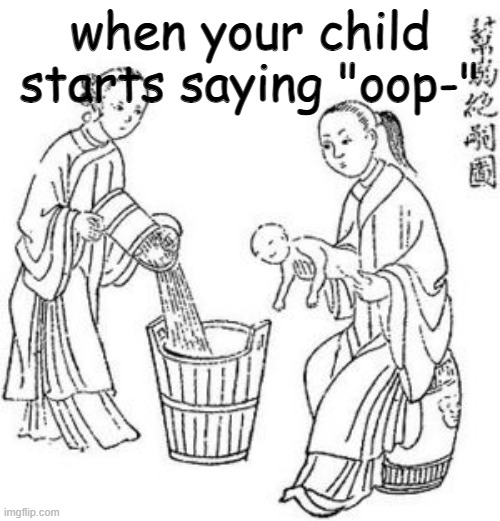 take this as your warning | when your child starts saying "oop-" | made w/ Imgflip meme maker