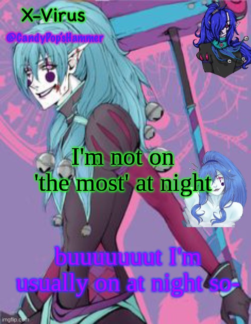 New Candy Pop temp | I'm not on 'the most' at night; buuuuuuut I'm usually on at night so- | image tagged in new candy pop temp | made w/ Imgflip meme maker