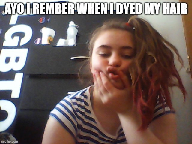 AYO I REMBER WHEN I DYED MY HAIR | made w/ Imgflip meme maker