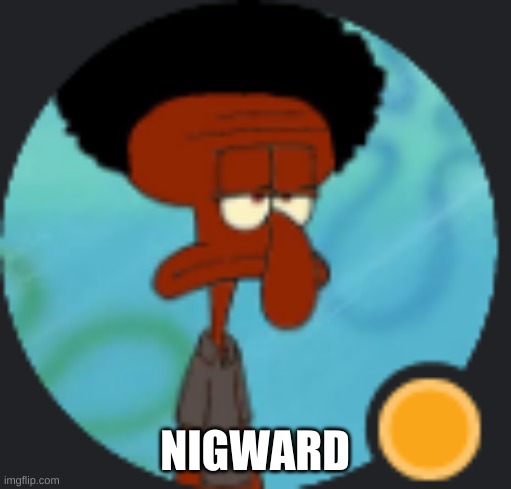 nigward | NIGWARD | image tagged in nigward | made w/ Imgflip meme maker