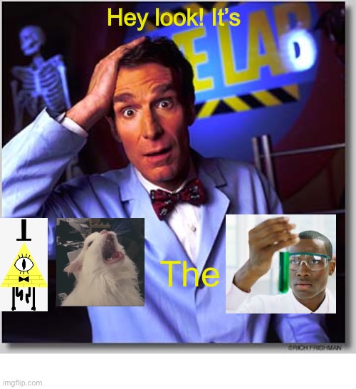Images as words that some only understands | Hey look! It’s; The; p.s not using imgflip pro | image tagged in memes,bill nye the science guy | made w/ Imgflip meme maker