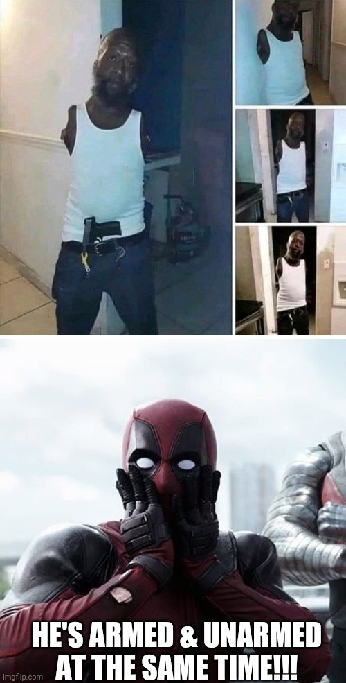 It's amazing!! | HE'S ARMED & UNARMED AT THE SAME TIME!!! | image tagged in memes,deadpool surprised | made w/ Imgflip meme maker