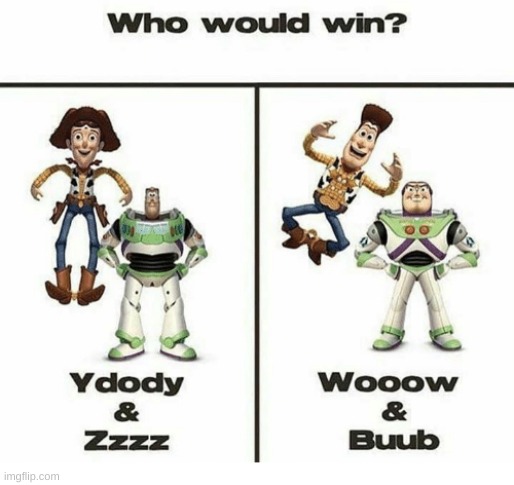 *LAUGHS TO THE POINT OF TEARS | image tagged in memes,who would win,toy story,buzz and woody | made w/ Imgflip meme maker