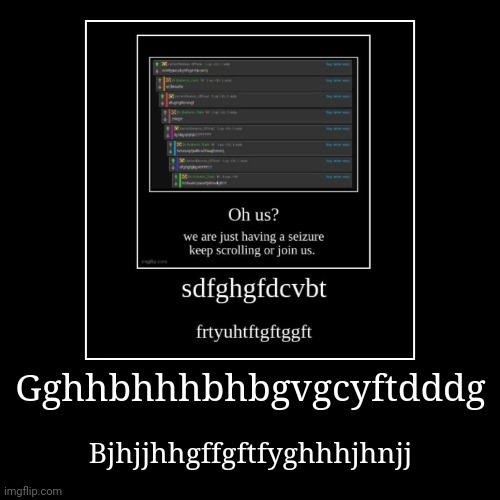 Vhfhfhfhrfhefeh in jfdvd | image tagged in funny,demotivationals | made w/ Imgflip demotivational maker